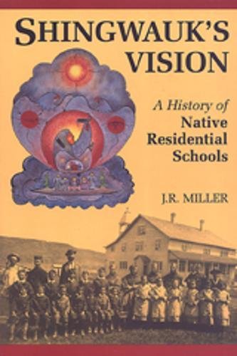 Shingwauk's Vision A History Of Native Residential Schools