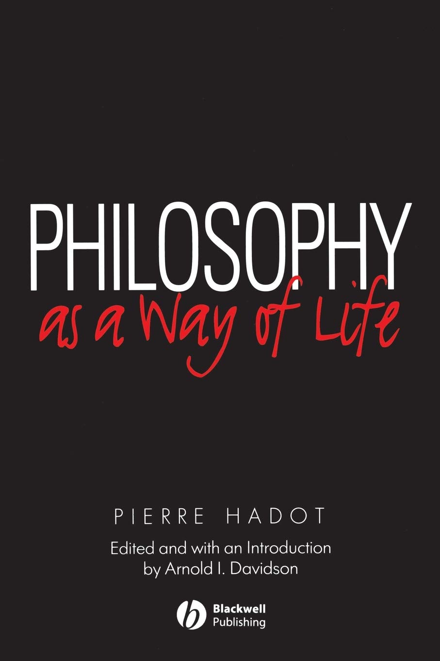 Philosophy As A Way Of Life Spiritual Exercises From Socrates To Foucault