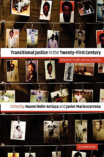 Transitional Justice In The Twenty First Century Beyond Truth Versus Justice