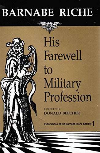 Barnabe Riche, His Farewell to Military Profession (PUBLICATIONS OF THE BARNABE RICHE SOCIETY ; V. 1) [Paperback] Riche, Barnabe and Beecher, Donald