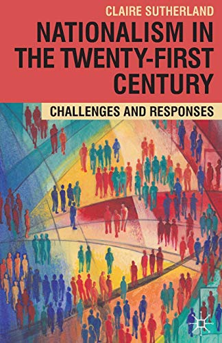 Nationalism in the Twenty-First Century: Challenges and Responses [Paperback] Sutherland, Claire