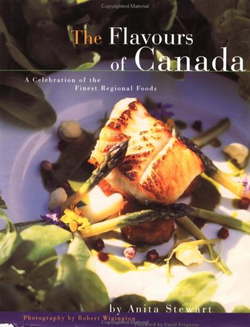 The Flavours Of Canada A Celebration Of The Finest Regional Foods