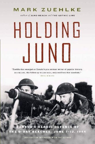 Holding Juno Canada's Heroic Defence Of The D Day Beaches June