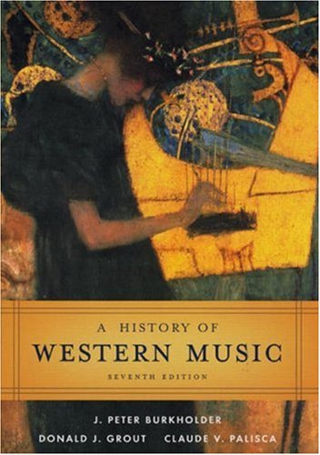 A History of Western Music Burkholder, J. Peter; Grout, Donald Jay and Palisca, Claude V.