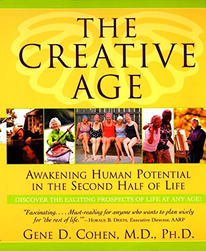 The Creative Age Awakening Human Potential In The Second Half Of Life