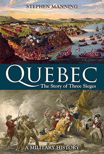 Quebec The Story Of Three Sieges