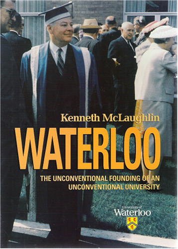 Waterloo The Unconventional Founding Of An Unconventional University