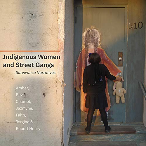 Indigenous Women and Street Gangs: Survivance Narratives [Paperback] Amber; Bev; Chantel; Jazmyne; Faith; Jorgina and Henry, Robert