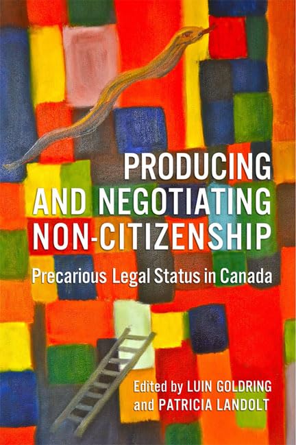 Producing and Negotiating Non-Citizenship: Precarious Legal Status in Canada [Paperback] Goldring, Luin and Landolt, Patricia