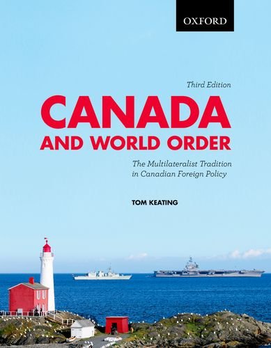 Canada and World Order The Multilateralist Tradition in Canadian Foreign Policy Keating, Tom