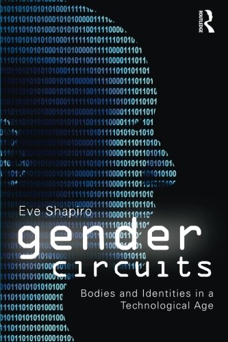 Gender Circuits: Bodies and Identities in a Technological Age (Sociology Re-Wired) Shapiro, Eve