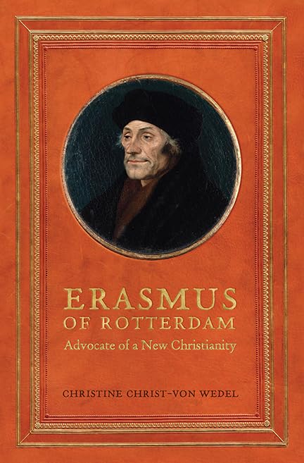 Erasmus Of Rotterdam Advocate Of A New Christianity