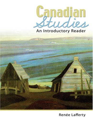 Canadian Studies: An Introductory Reader Renee Lafferty