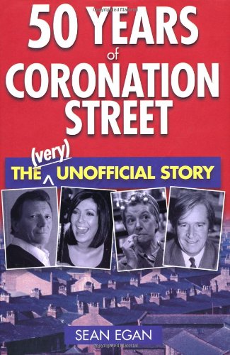 50 Years of Coronation Street: The (Very) Unofficial Story [Hardcover] Egan, Sean