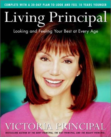 Living Principal: Looking and Feeling Your Best at Every Age [Hardcover] Principal, Victoria