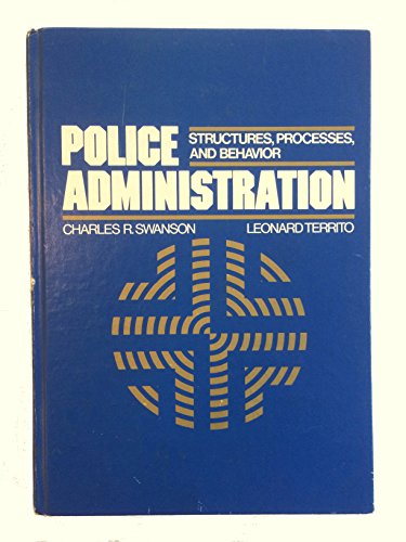 Police administration: Structures, processes, and behavior (Macmillan criminal justice series) Swanson, Charles R