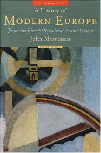 A History of Modern Europe, Vol. 2: From the French Revolution to the Present Merriman Ph.D., John