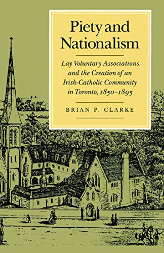 Piety And Nationalism Lay Voluntary Associations And The Creation Of An Irish Catholic Community In Toronto