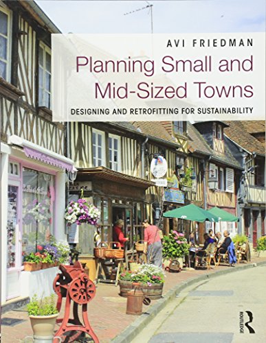 Planning Small and Mid-Sized Towns: Designing and Retrofitting for Sustainability [Paperback] Friedman, Avi