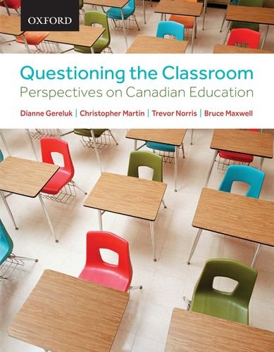 Questioning the Classroom: Perspectives on Canadian Education Dianne Gereluk (Author), Christopher Martin (Author), Trevor Norris (Author), Bruce Maxwell (Author)