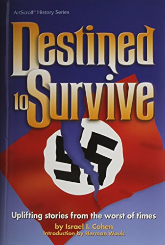 Destined to survive: Uplifting stories from the worst of times (ArtScroll history series) [Hardcover] Israel I Cohen