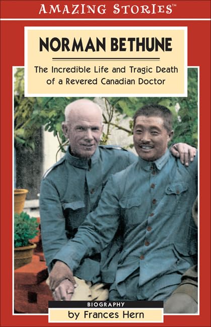 Norman Bethune The Incredible Life And Tragic Death Of A Revered Canadian Doctor