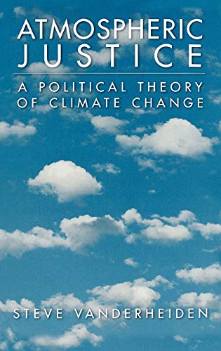 Atmospheric Justice: A Political Theory of Climate Change [Hardcover] Vanderheiden, Steve