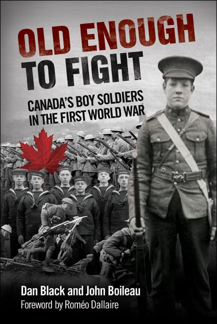 Old Enough To Fight Canada's Boy Soldiers In The First World War