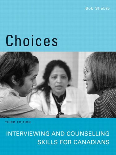 Choices : Interviewing and Counselling Skills for Canadians (THIRD Edition) Shebib, Bob