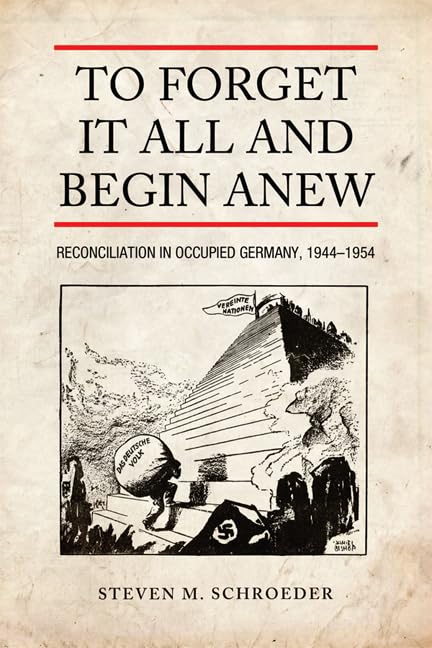 To Forget It All And Begin Anew Reconciliation In Occupied Germany