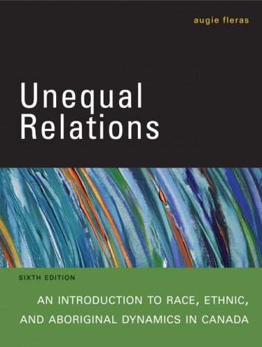 Unequal Relations: An Introduction to Race and Ethnic Dynamics in Canada, Sixth Edition (6th Edition) [Paperback] Fleras, Augie