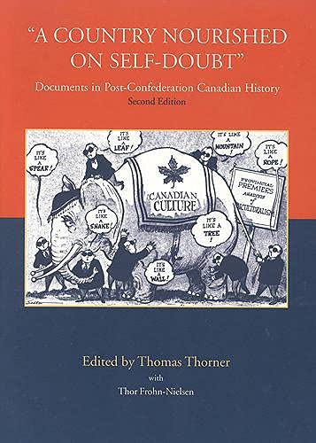 A Country Nourished on Self-Doubt: Documents in Post-Confederation Canadian History Thorner, Thomas