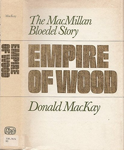 Empire Of Wood The Macmillan Bloedel Story