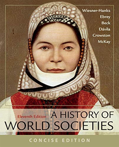 A History of World Societies, Concise, Combined Volume Wiesner-Hanks, Merry E.; Buckley Ebrey, Patricia; Beck, Roger B.; Davila, Jerry; Crowston, Clare Haru and McKay, John P.