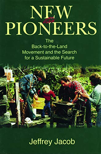 New Pioneers The Back To The Land Movement And The Search For A Sustainable Future