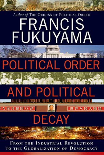 Political Order and Political Decay: From the Industrial Revolution to the Globalization of Democracy [Hardcover] Fukuyama, Francis