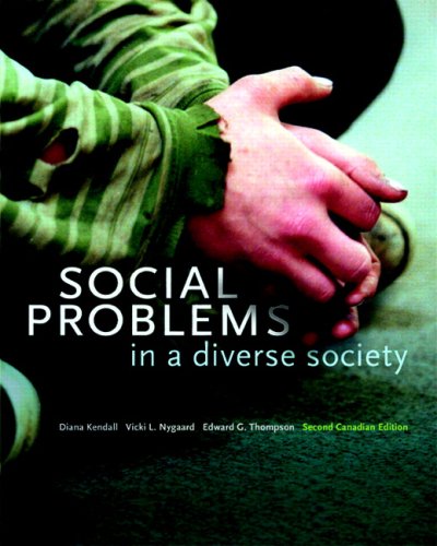 Social Problems in a Diverse Society, Second Canadian Edition (2nd Edition) Kendall, Diana; Nygaard, Vicki L. and Thompson, Edward G.