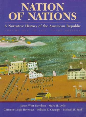 Nation of Nations: A Narrative History of the American Republic, Volume I Davidson, James West; Gienapp, William E. and Heyrman, Chistine Leigh