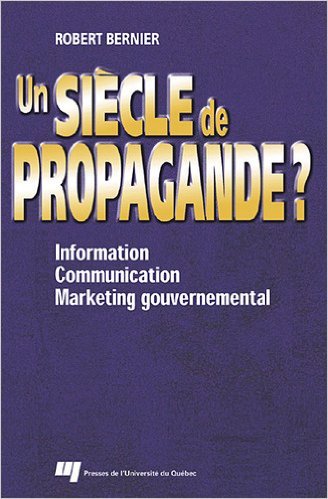 SIECLE DE PROPAGANDE? INFORMATION COMMUNICATION MARKETI BERNIER, ROBERT