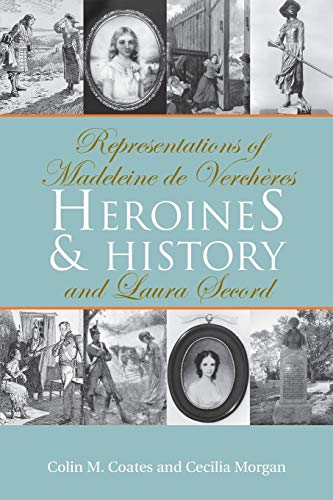 Heroines And History Representations Of Madeleine De Verchères And Laura Secord