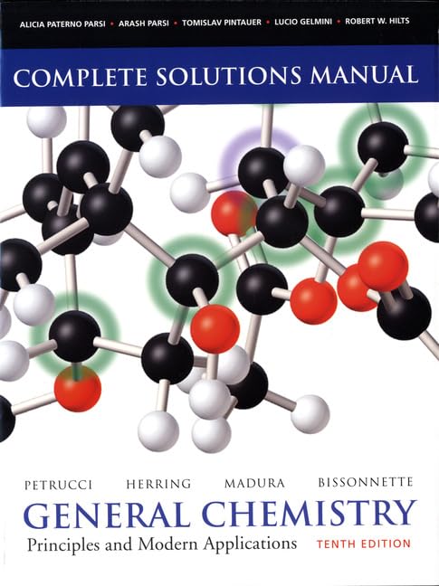 Solutions Manual for General Chemistry: Principles and Modern Applications (10th Edition) Petrucci, Ralph H.; Herring, F. Geoffrey; Madura, Jeffry D. and Bissonnette, Carey