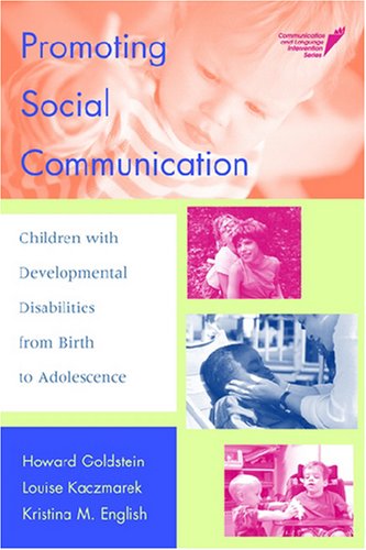 Promoting Social Communication Children With Developmental Disabilities From Birth To Adolescence