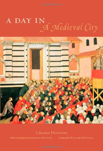 A Day in a Medieval City [Paperback] Frugoni, Chiara; McCuaig, William and Frugoni, Arsenio