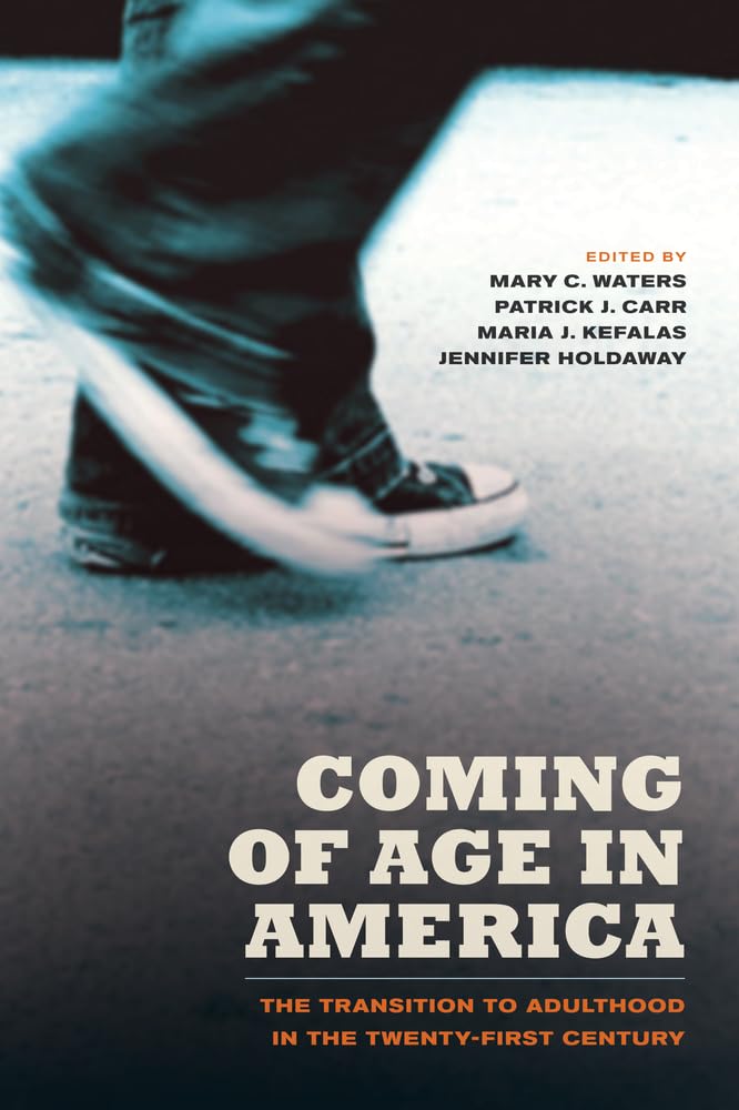 Coming Of Age In America The Transition To Adulthood In The Twenty First Century