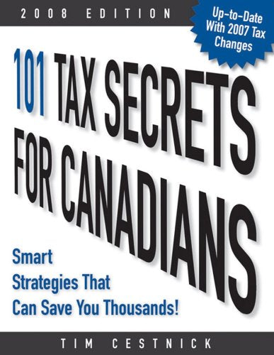 101 Tax Secrets For Canadians 2008 Smart Strategies That Can Save You Thousands