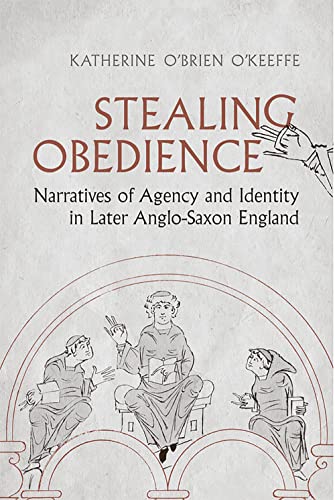 Stealing Obedience Narratives Of Agency And Identity In Later Anglo Saxon England