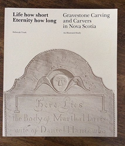 Life How Short Eternity How Long Gravestone Carving And Carvers In Nova Scotia