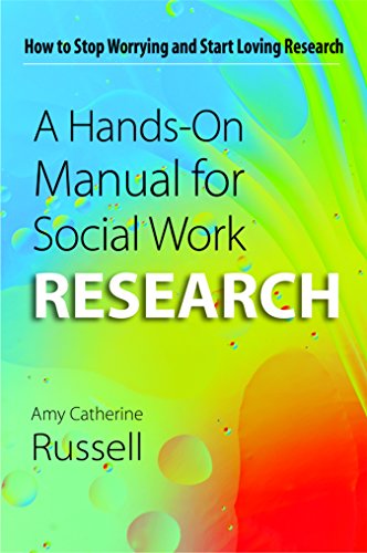 A Hands On Manual For Social Work Research How To Stop Worrying And Start Loving Research