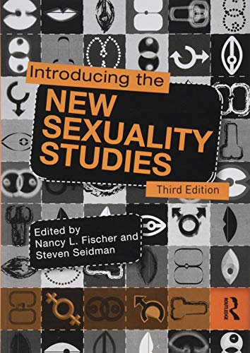 Introducing the New Sexuality Studies: 3rd Edition Fischer, Nancy L. and Seidman, Steven