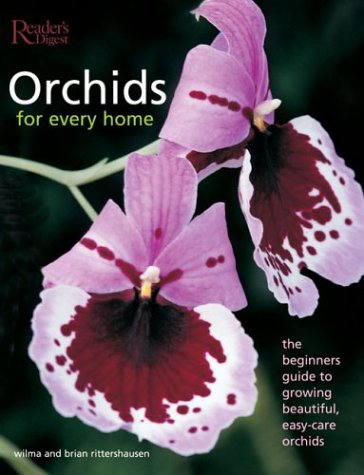 Orchids for Every Home: The Beginner's Guide to Growing Beautiful, Easy-Care Orchids Rittershausen, Wilma and Rittershausen, Brian